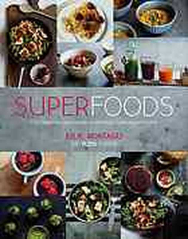 Superfoods ： the flexible approach to eating more superfoods（Montagu， Julie）（Quadrille Publishing Ltd 2015）