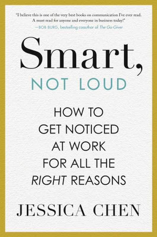 Smart， Not Loud： How to Get Noticed at Work for All the Right Reasons（Jessica Chen）（Penguin Publishing Group 2024）