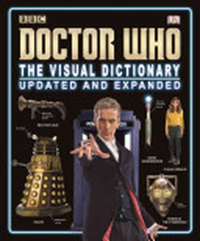 Doctor Who： The Visual Dictionary（Jason Loborik; Neil Corry; Jacqueline Rayner; Andrew Darling; Kerrie Dougherty）（DK 2015）