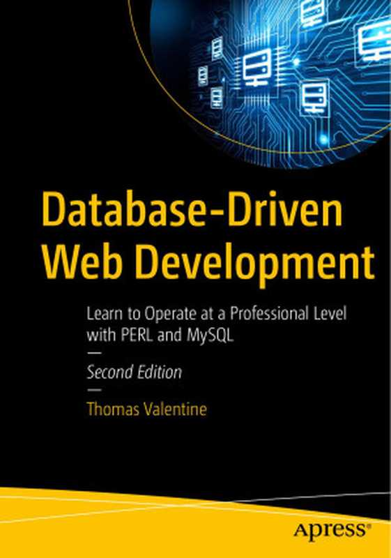 Database-Driven Web Development： Learn to Operate at a Professional Level with PERL and MySQL (2nd Edition)（Thomas Valentine）（Apress 2023）