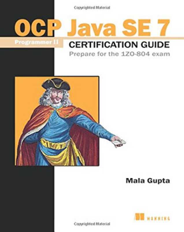 OCP Java SE 7 Programmer II Certification Guide： Prepare for the 1ZO-804 exam（Mala Gupta）（Manning Publications 2015）