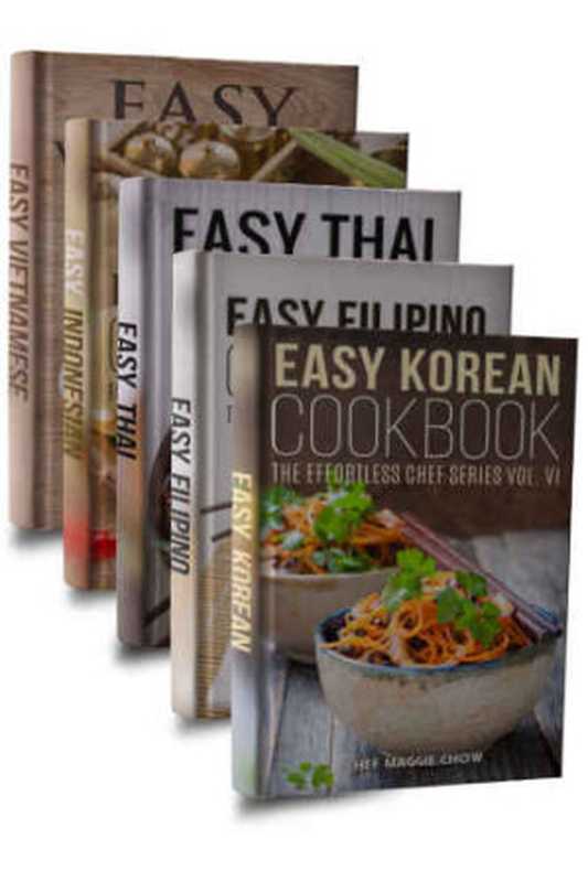 Easy Asian Cookbook Box Set - 5 Book Set Easy Korean Cookbook， Easy Filipino Cookbook， Easy Thai Cookbook， Easy Indonesian Cookbook， Easy Vietnamese Cookbook（Maggie Chow）（BookSumo 2015）