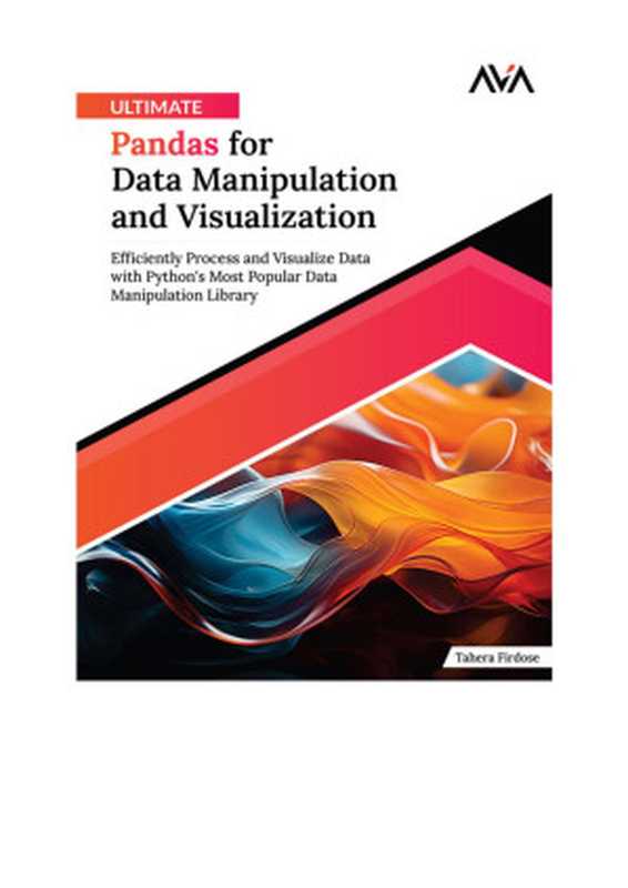 Ultimate Pandas for Data Manipulation and Visualization： Efficiently Process and Visualize Data with Python’s Most Popular Data Manipulation Library (English Edition)（--）（Orange Education Pvt Ltd 2024）