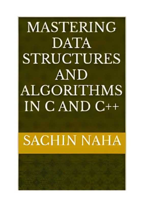 Mastering Data Structures and Algorithms in C and C++（Sachin Naha）（Autopublished）