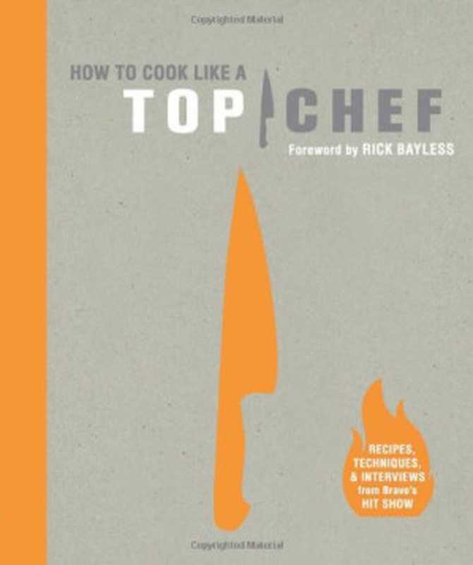 How to Cook Like a Top Chef（The Creators of Top Chef， Rick Bayless）（Chronicle Books 2010）