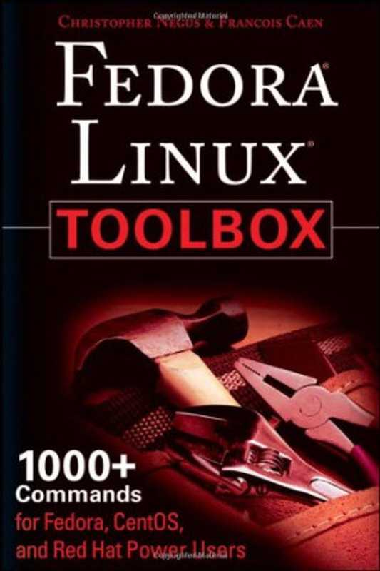 Fedora Linux Toolbox： 1000+ Commands for Fedora， CentOS and Red Hat Power Users（Christopher Negus， Francois Caen）（Wiley 2007）