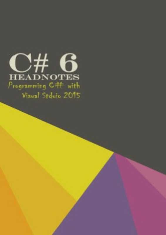 C# 6 Headnotes Programming C# with Visual Studio 2015（Ghassen Smida）（Ghassen Smida 2016）