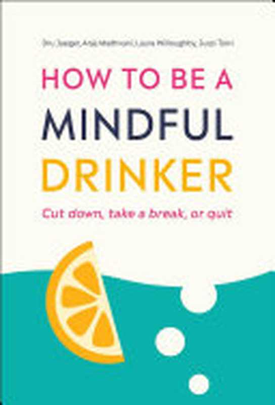 How to Be a Mindful Drinker： Cut Down， Take a Break， or Quit（Laura Willoughby， Jussi Tolvi）（DK 2019）