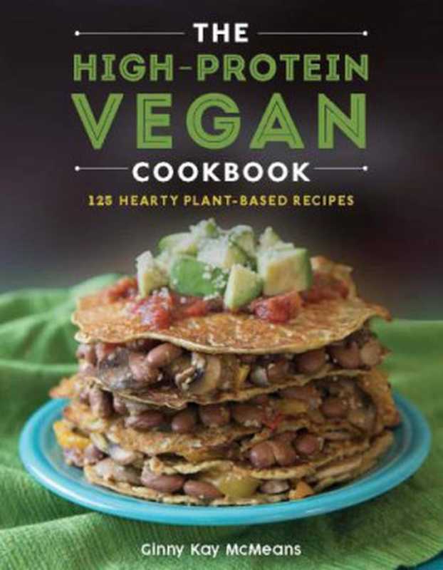 The High-Protein Vegan Cookbook ： 125+ Hearty Plant-Based Recipes（Giny Kay McMeans）（Countryman Press 2019）