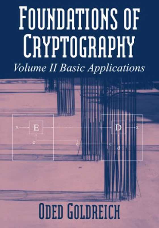 Foundations of Cryptography - Volume 2， Basic Applications（Oded Goldreich）（Independely Published 2009）