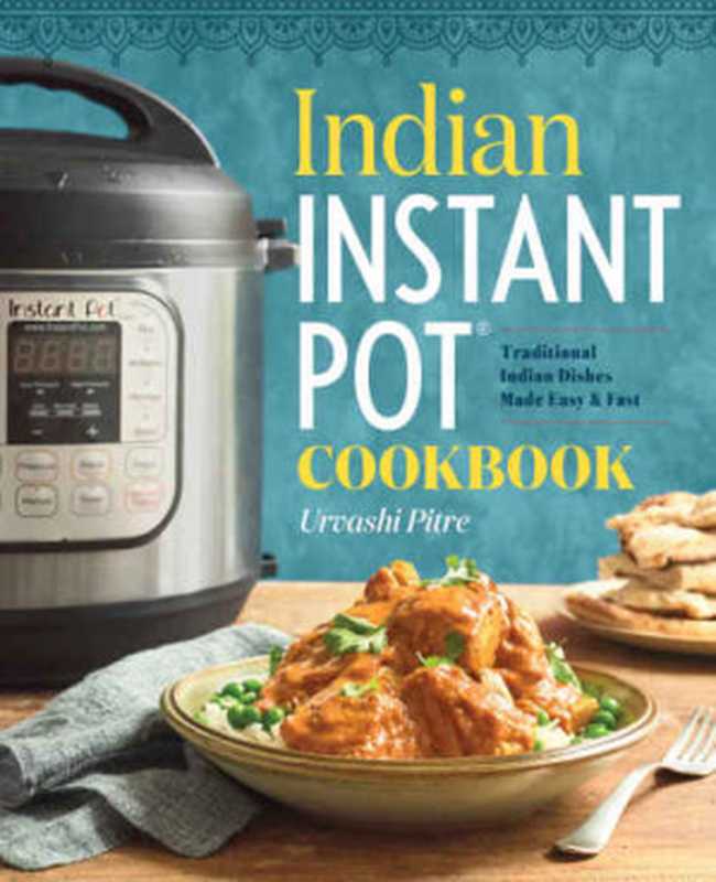 Indian Instant Pot Cookbook： Traditional Indian Dishes Made Easy and Fast（Urvashi Pitre）（Rockridge Press 2017）