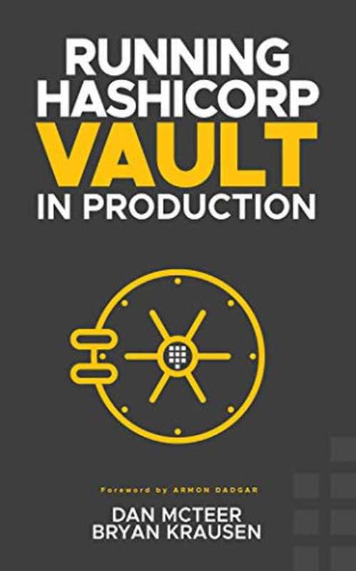 Running HashiCorp Vault in Production（Dan McTeer， Bryan Krausen）（2020）