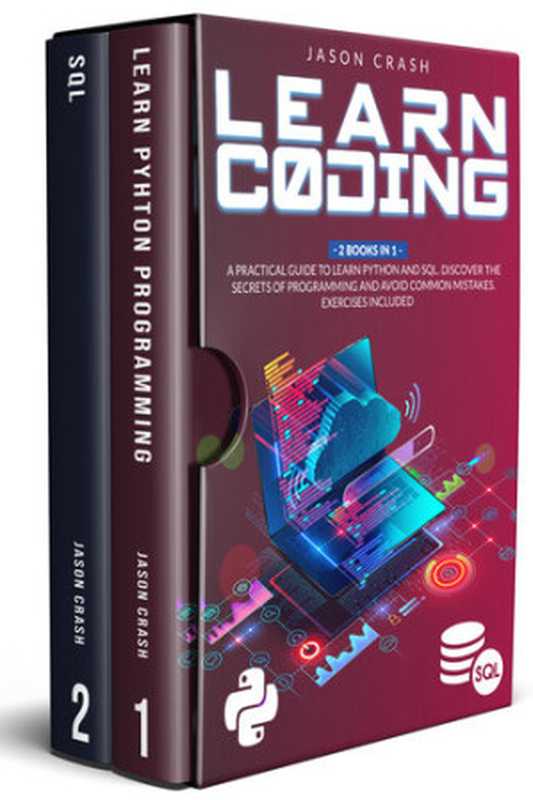 Learn Coding： 2 Books in 1： A Practical Guide to Learn Python and SQL. Discover the Secrets of Programming and Avoid Common Mistakes. Exercises Included（Jason Crash）（2020）