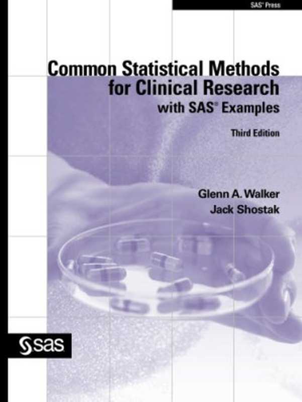 Common Statistical Methods for Clinical Research with SAS Examples， Third Edition（Glenn Walker， Jack Shostak）（2010）