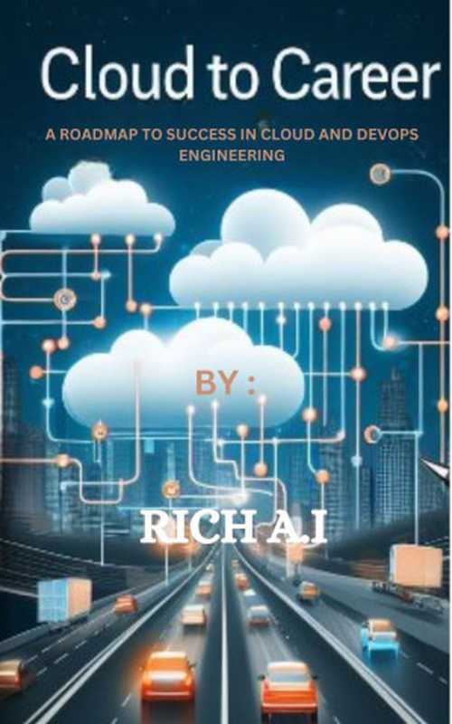 Cloud to Career： A Roadmap to Success in Cloud and DevOps Engineering（AI， Rich）（2024）