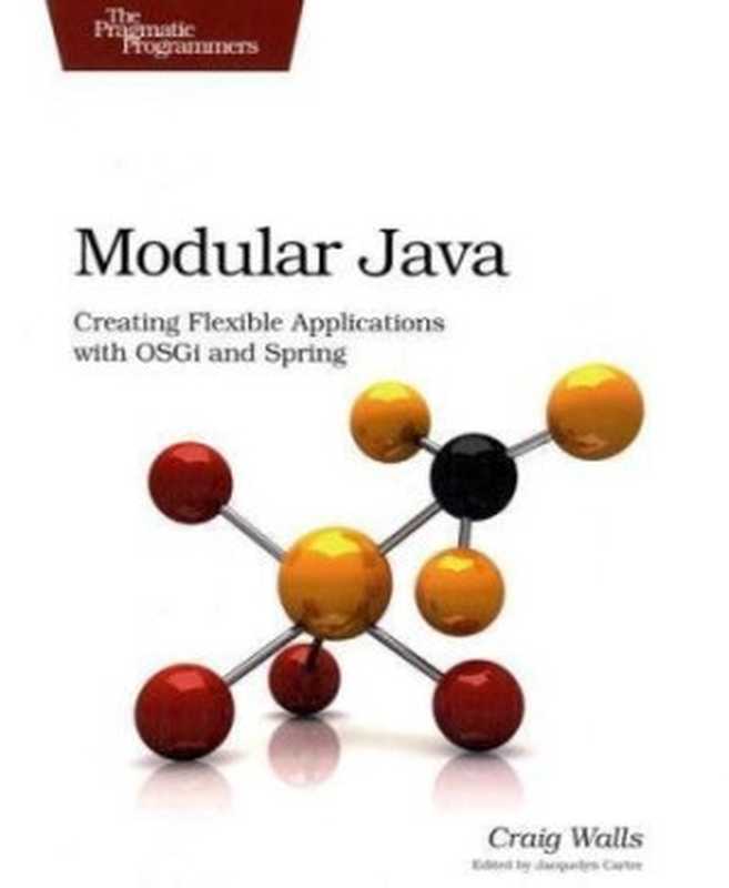 Modular Java： Creating Flexible Applications with OSGi and Spring (Pragmatic Programmers)（Craig Walls）（Pragmatic Bookshelf 2009）