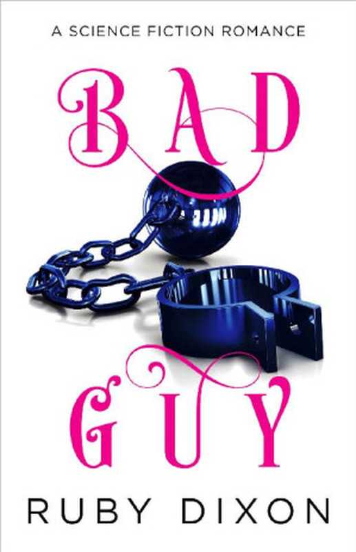 Bad Guy (Villians in Love Series)（Ruby Dixon [Dixon， Ruby]）（www.rubydixon.com 2021）