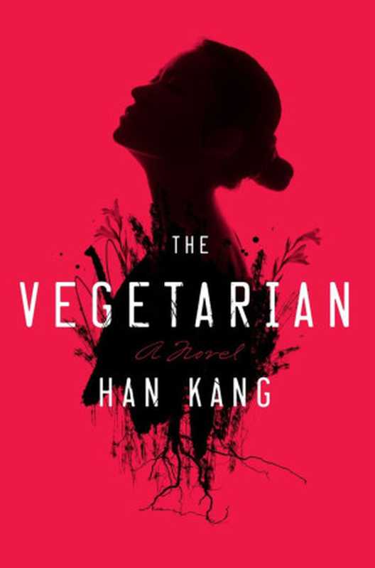 The Vegetarian (Chaesikjuuija)（Han Kang， Deborah Smith (translation)）（Hogarth， Penguin Random House 2016）