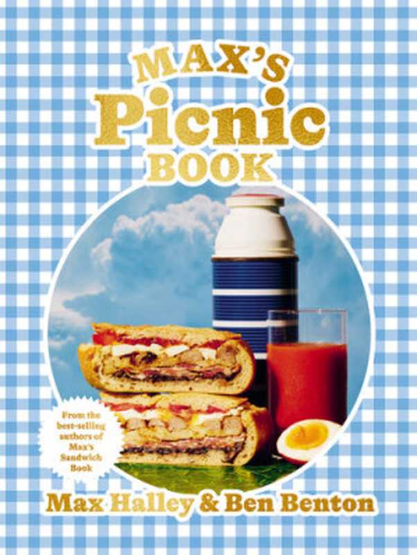 Max’s Picnic Book • An Ode to the Art of Eating Outdoors， from the Authors of Max’s Sandwich Book（Max Halley， Benjamin Benton）（Hardie Grant Books (UK) 2021）