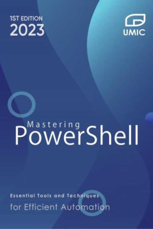 Mastering PowerShell ： Essential Tools and Techniques for Efficient Automation（Christopher Baker）（CCL Publishing 2023）