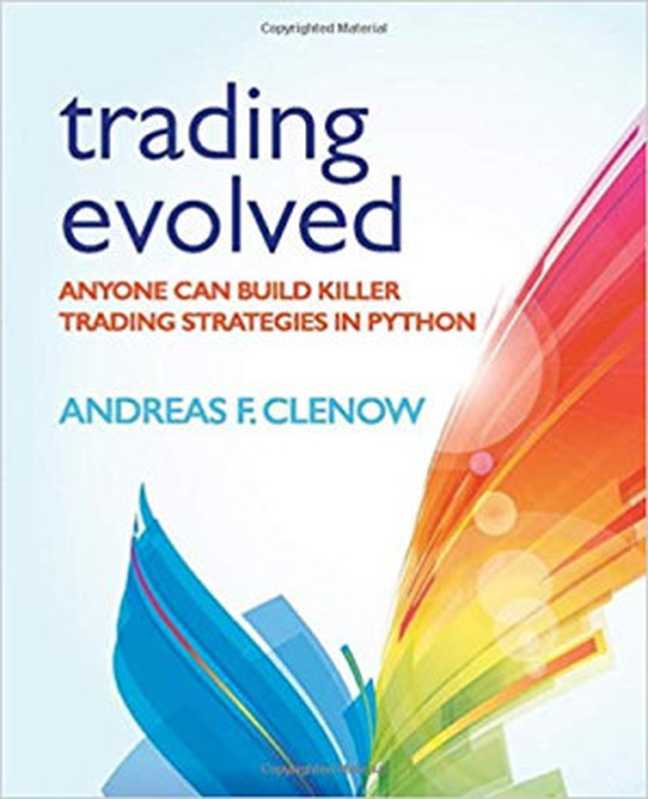 Trading Evolved： Anyone can Build Killer Trading Strategies in Python（Clenow， Andreas）（Perpendicular Publishing 2019）