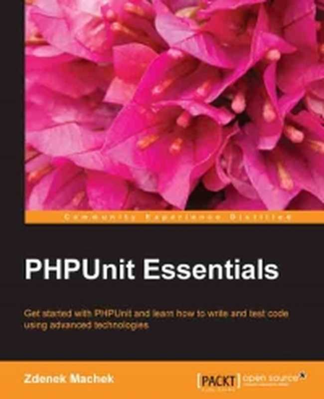 PHPUnit Essentials： Get started with PHPUnit and learn how to write and test code using advanced technologies（Zdenek Machek）（Packt Publishing 2014）