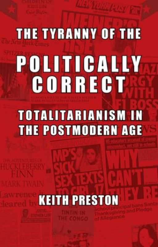 The Tyranny of the Politically Correct： Totalitarianism in the Postmodern Age（Keith Preston）（Black House Publishing Ltd. 2018）