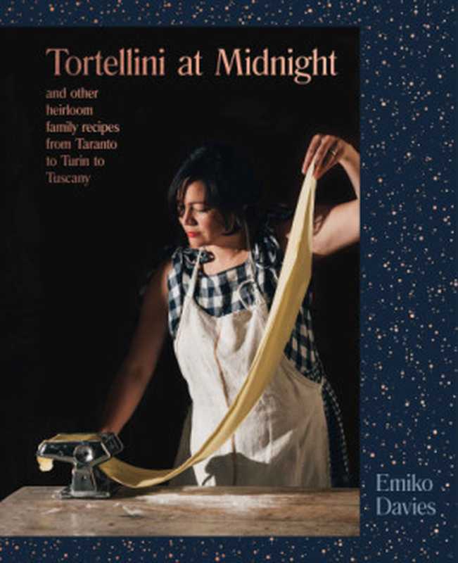 Tortellini at Midnight ： And Other Heirloom Family Recipes from Taranto to Turin to Tuscany（Emiko Davies）（Hardie Grant Publishing 2019）