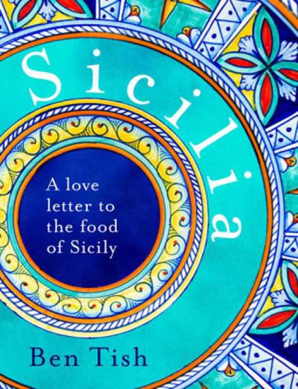 Sicilia： A love letter to the food of Sicily（Ben Tish）（Bloomsbury Absolute 2021）