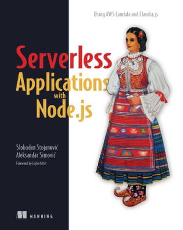 Serverless Applications with Node.js： Using AWS Lambda and Claudia.js（Slobodan Stojanovic ; Aleksandar Simovic）（Manning Publications 2019）