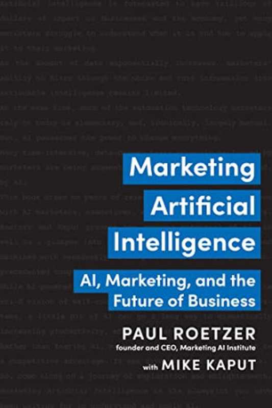 Marketing Artificial Intelligence： AI， Marketing， and the Future of Business（Paul Roetzer， Mike Kaput）（Matt Holt 2022）