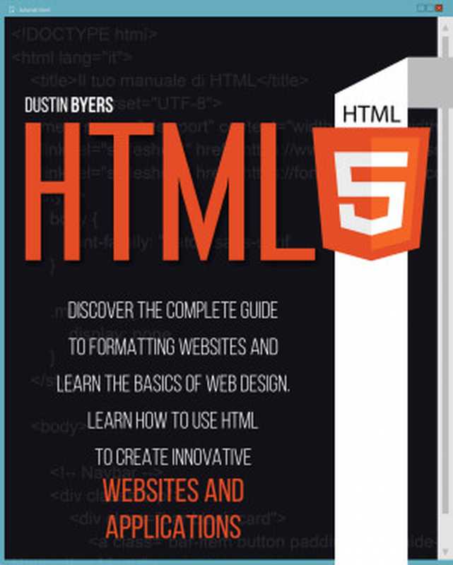 HTML5： Discover the Complete Guide to Formatting Websites and Learn the basics of Web Design（Byers， Dustin）（2021）