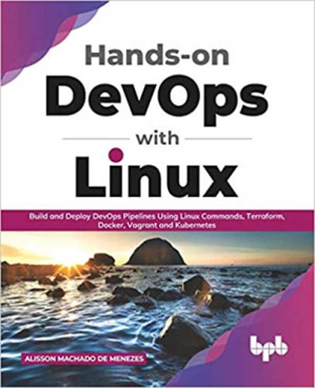 Hands-on DevOps with Linux： Build and Deploy DevOps Pipelines Using Linux Commands， Terraform， Docker， Vagrant， and Kubernetes (English Edition)（Alisson Machado de Menezes）（BPB Publications 2021）