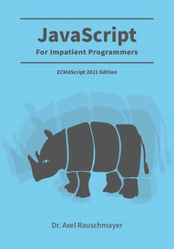 JavaScript for impatient programmers (ES2021 edition)（Dr. Axel Rauschmayer）（Independently Published 2021）