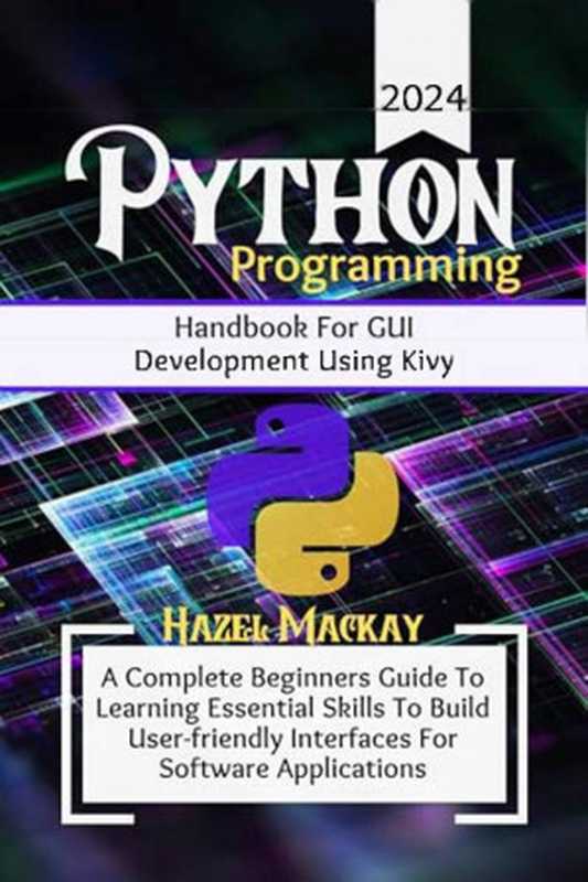 Python Programming Handbook For GUI Development Using Kivy...2024（Mackay H.）（Autopublished 2024）