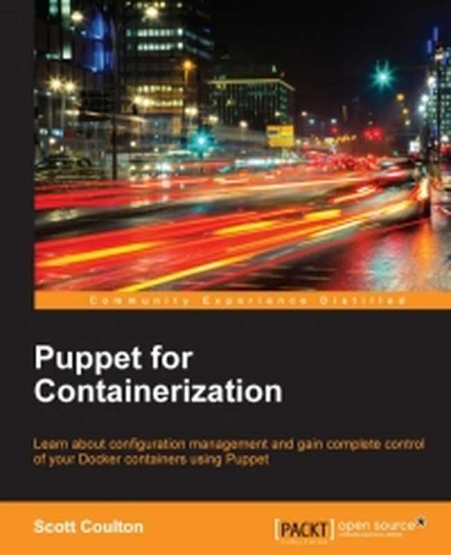 Puppet for Containerization： Learn about configuration management and gain complete control of your Docker containers using Puppet（Scott Coulton）（Packt Publishing 2016）