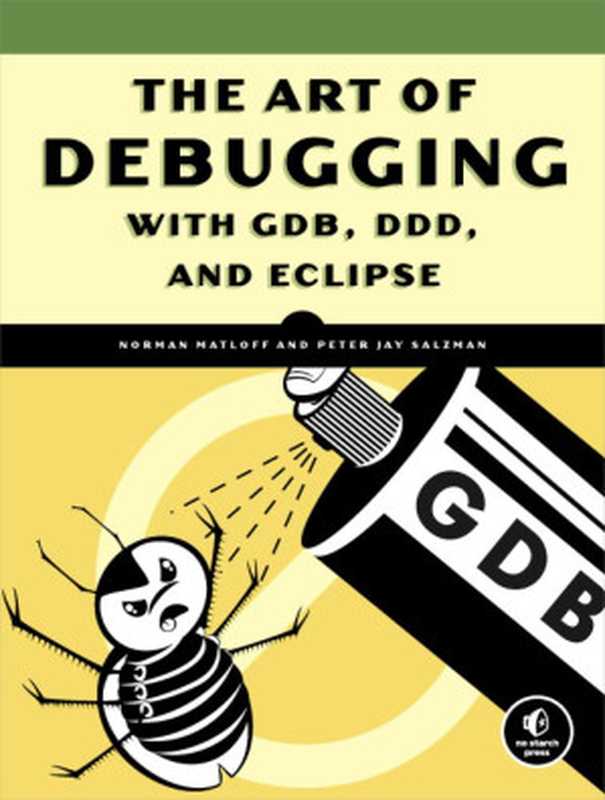 The Art of Debugging with GDB， DDD and Eclipse（Norman Matloff; Peter Jay Salzman [Salzman， Norman Matloff; Peter Jay]）（No Starch Press 2009）