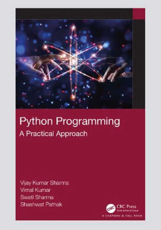 Python Programming： A Practical Approach（Vijay Kumar Sharma; Vimal Kumar; Swati Sharma; Shashwat Pathak）（CRC Press 2021）