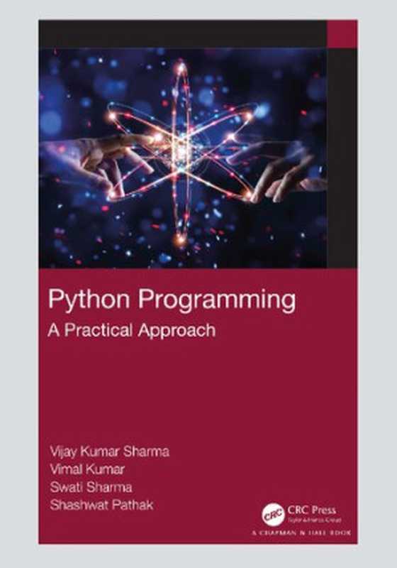 Python Programming： A Practical Approach（Vijay Kumar Sharma; Vimal Kumar; Swati Sharma; Shashwat Pathak）（CRC Press 2021）