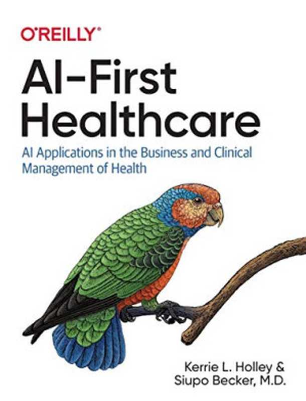 AI-First Healthcare： AI Applications in the Business and Clinical Management of Health（Kerrie L. Holley， Siupo Becker M. D.）（O