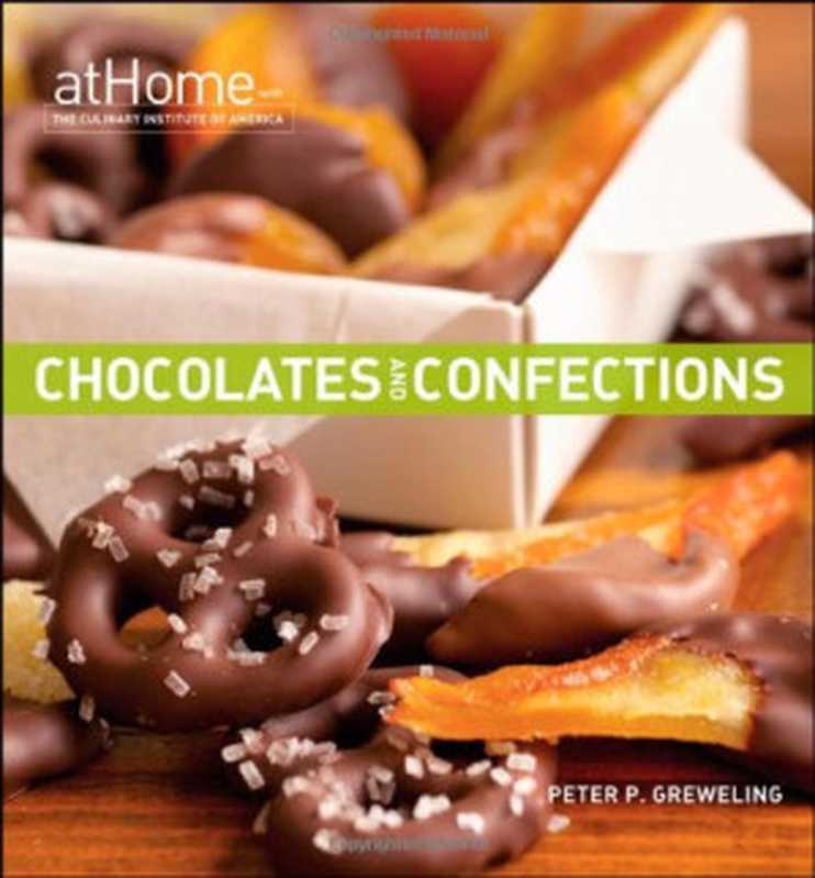 Chocolates and Confections at Home with The Culinary Institute of America（Peter P. Greweling， The Culinary Institute of America）（Wiley 2009）