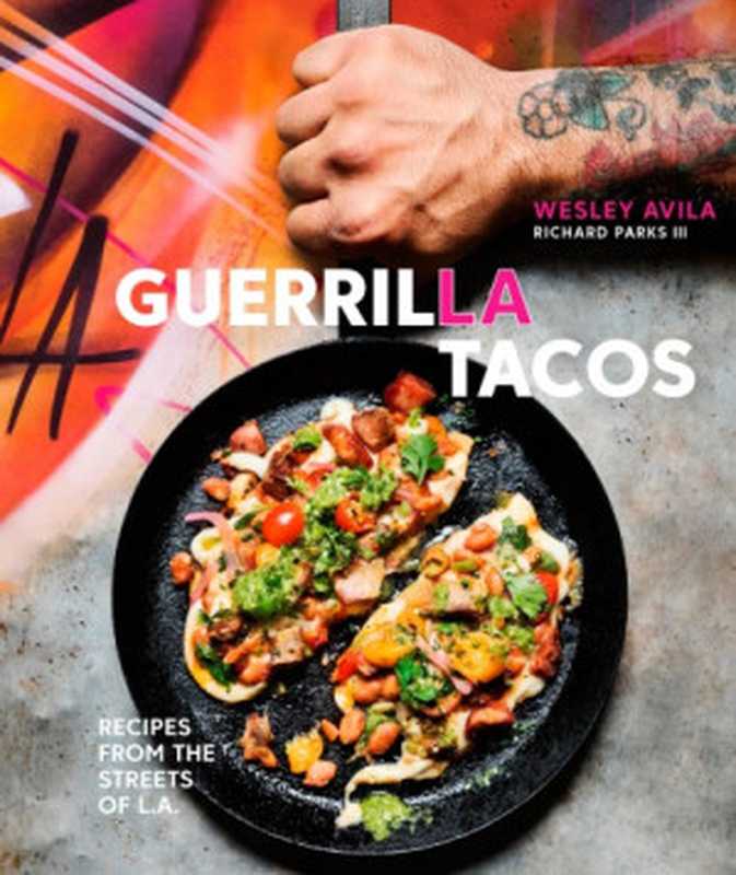 Guerrilla： Recipes from the Streets of L.A.（Wesley Avila， Richard Parks III）（Clarkson Potter 2017）