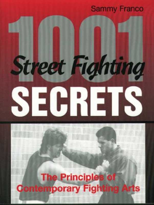 1，001 Street Fighting Secrets： The Principles Of Contemporary Fighting Arts（Sammy Franco）（Paladin Press 1997）