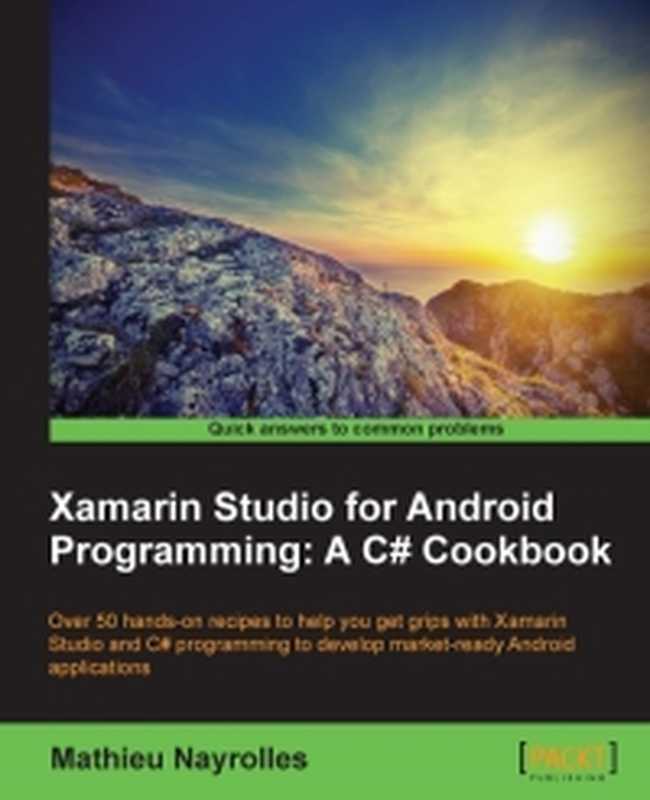 Xamarin Studio for Android Programming： A C# Cookbook： Over 50 hands-on recipes to help you get grips with Xamarin Studio and C# programming to develop market-ready Android applications（Mathieu Nayrolles）（Packt Publishing 2015）