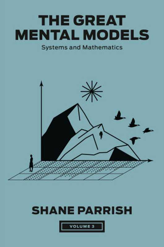 The Great Mental Models  Volume 3  Systems and Mathematics（Shane Parrish & Rhiannon Beaubien & Rosie Leizrowice）（Penguin Publishing Group 2024）