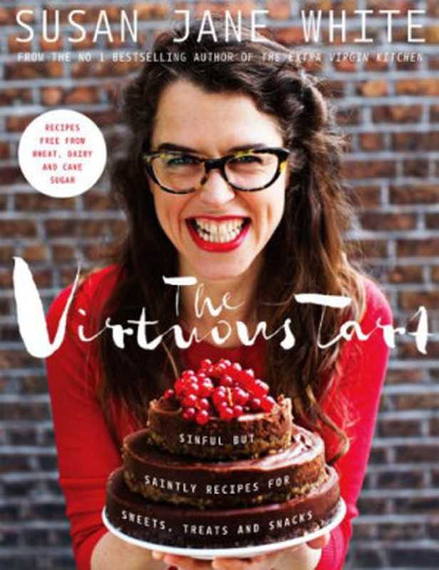 The Virtuous Tart： Sinful but Saintly Recipes for Sweets， Treats and Snacks（Susan Jane White）（Gill & Macmillan 2015）