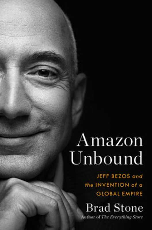 Amazon Unbound  Jeff Bezos and the Invention of a Global Empire（Stone  Brad）（Simon & Schuster 2021）