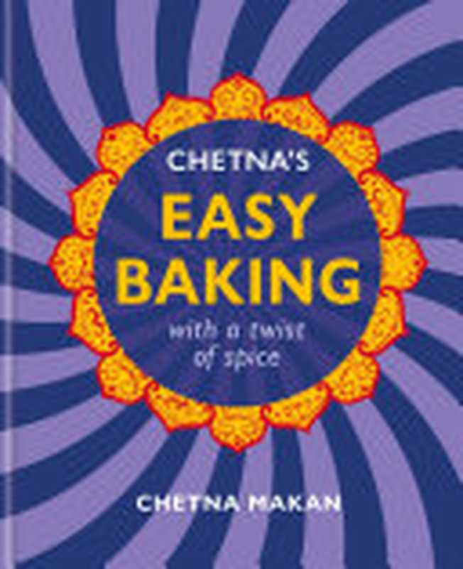 Chetna’s Easy Baking ： With a Twist of Spice（Chetna Makan）（Octopus 2022）