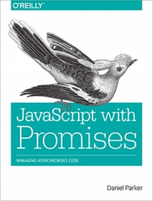 JavaScript with Promises： Managing Asynchronous Code（Daniel Parker）（O