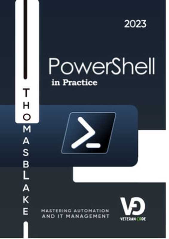 PowerShell in Practice： Mastering Automation and IT Management（Thomas Blake）（Thomas Blake 2023）